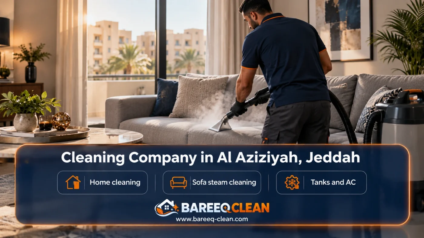 Cleaning Company in Al Aziziyah, Jeddah | Homes and Steam Cleaning